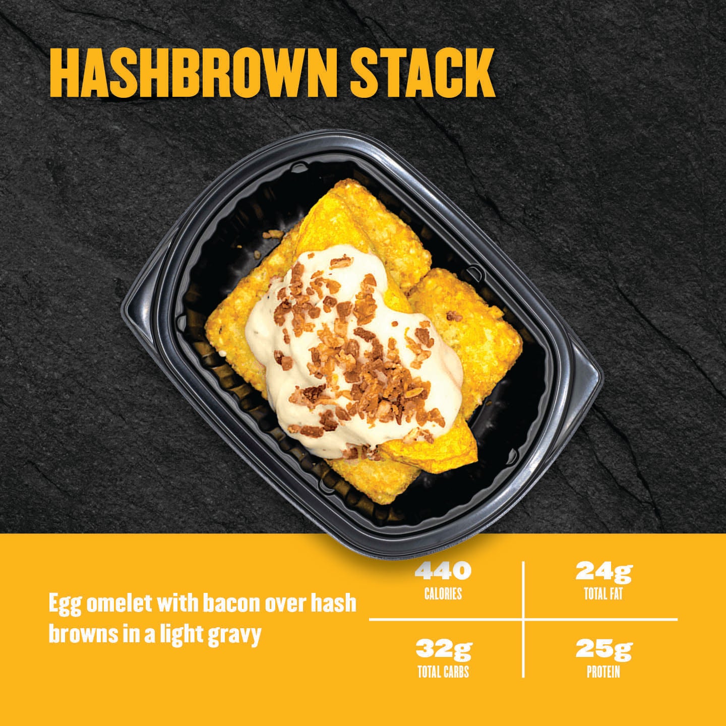 "Clean Eatz Kitchen Hashbrown Stack with an egg omelet and bacon over hash browns in a light gravy in a meal prep tray — 440 calories, 25g protein."